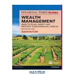 دانلود کتاب Wealth Management: How to plan, invest and protect your financial assets (Financial Times Guides) (The FT Guides)