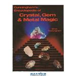 دانلود کتاب Cunningham’s Encyclopedia of Crystal, Gem & Metal Magic