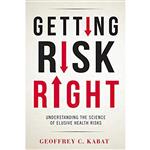 کتاب Getting Risk Right: Understanding the Science of Elusive Health Risks اثر Geoffrey C. Kabat انتشارات Columbia University Press