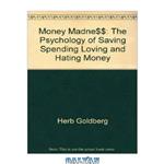 دانلود کتاب Money Madness – The Psychology of Saving, Spending, Loving, and Hating Money