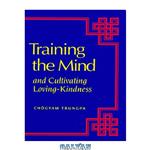 دانلود کتاب Training the Mind: And Cultivating Loving-Kindness
