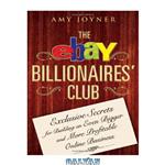 دانلود کتاب The eBay Billionaires’ Club: Exclusive Secrets for Building an Even Bigger and More Profitable Online Business