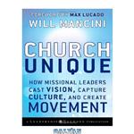 دانلود کتاب Church Unique: How Missional Leaders Cast Vision, Capture Culture, and Create Movement (J-B Leadership Network Series)