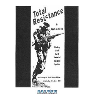 دانلود کتاب Total Resistance. Swiss Army Guide to Guerrilla Warfare and Underground Operations 