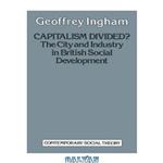 دانلود کتاب Capitalism Divided : The City and industry in British social development