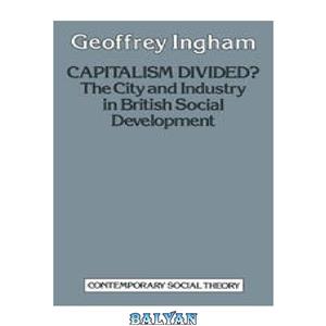 دانلود کتاب Capitalism Divided : The City and industry in British social development 