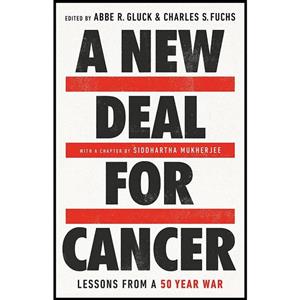 کتاب A New Deal for Cancer اثر Abbe R. Gluck and Charles S Fuchs انتشارات PublicAffairs 