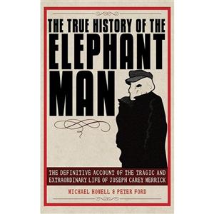 کتاب The True History of the Elephant Man اثر Peter Ford and Michael Howell انتشارات Skyhorse 