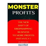 دانلود کتاب MONSTER PROFITS: THE BUSINESS OF DROPSHIPPING TO MORE PROFITS INSTANTLY!: EARNING MORE IN YOUR DROPSHIPPING BUSINESS AND OTHER ONLINE BUSINESSES