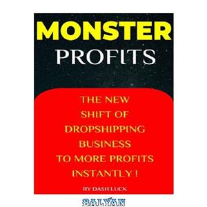 دانلود کتاب MONSTER PROFITS THE BUSINESS DROPSHIPPING TO MORE INSTANTLY EARNING YOUR AND OTHER ONLINE BUSINESSES 