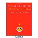 دانلود کتاب Perpetual Euphoria: On the Duty to Be Happy