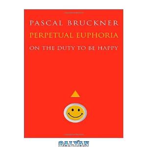 دانلود کتاب Perpetual Euphoria: On the Duty to Be Happy