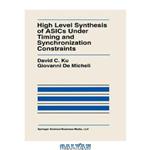 دانلود کتاب High Level Synthesis of ASICs under Timing and Synchronization Constraints