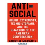 دانلود کتاب Antisocial: Online Extremists, Techno-Utopians, and the Hijacking of the American Conversation