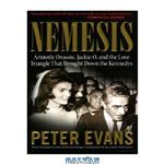 دانلود کتاب Nemesis: The True Story of Aristotle Onassis, Jackie O, and the Love Triangle That Brought Down the Kennedys