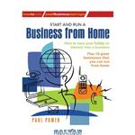 دانلود کتاب Start and Run A Business From Home: How to turn your hobby or interest into a business (Small Business Start-Ups)
