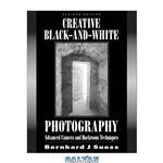 دانلود کتاب Creative Black and White Photography: Advanced Camera and Darkroom Techniques