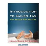دانلود کتاب Introduction to Sales Tax for Amazon FBA Sellers: Information and Tips to Help FBA Sellers Understand Tax Law
