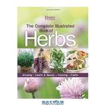 دانلود کتاب The Complete Illustrated Book of Herbs: Growing, Health & Beauty, Cooking, Crafts