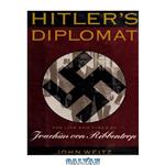 دانلود کتاب Hitler’s Diplomat: The Life and Times of Joachim von Ribbentrop