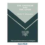 دانلود کتاب The Emperor and the Gods: Images from the Time of Trajan (Harvard Dissertations in Religion 28)