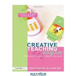 دانلود کتاب Creative Teaching: English in the Early Years and Primary Classroom
