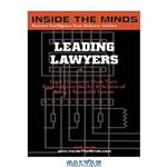 دانلود کتاب Leading Lawyers: Managing Partners From Akin Gump, Kilpatrick Stockton, King & Spalding and More on Becoming a Senior Partner & Leader in Your Law Firm (Inside the Minds)