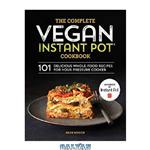 دانلود کتاب The Complete Vegan Instant Pot Cookbook: 101 Delicious Whole-Food Recipes for your Pressure Cooker