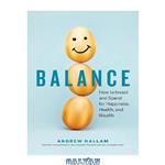 دانلود کتاب Balance: How to Invest and Spend for Happiness, Health, and Wealth