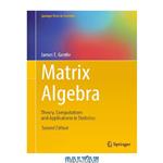 دانلود کتاب Matrix Algebra: Theory, Computations and Applications in Statistics