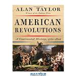 دانلود کتاب American Revolutions: A Continental History, 1750-1804