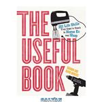 دانلود کتاب The Useful Book: 201 Life Skills They Used to Teach in Home Ec and Shop