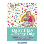 دانلود کتاب Baby play for every day: 365 activities for the first year