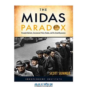دانلود کتاب The Midas Paradox Financial Markets Government Policy Shocks and the Great Depression 