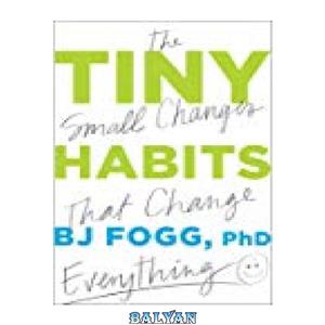 دانلود کتاب Tiny Habits: The Small Changes That Change Everything
