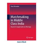 دانلود کتاب Matchmaking in Middle Class India: Beyond Arranged and Love Marriage