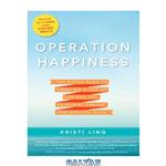 دانلود کتاب Operation Happiness The 3-Step Plan to Creating a Life of Lasting Joy, Abundant Energy, and Radical Bliss