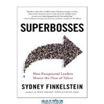 دانلود کتاب Superbosses: How Exceptional Leaders Master the Flow of Talent
