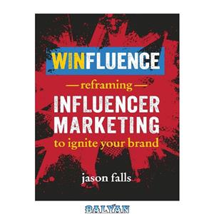 دانلود کتاب Winfluence: Reframing Influencer Marketing to Reignite Your Brand 