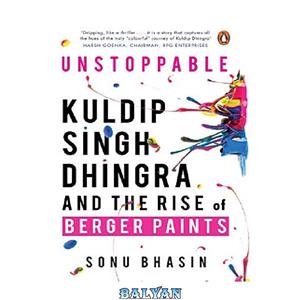 دانلود کتاب Unstoppable: Kuldip Singh Dhingra and the Rise of Berger Paints 