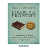 دانلود کتاب Liberty and Property: A Social History of Western Political Thought from Renaissance to Enlightenment