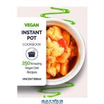 دانلود کتاب Vegan Instant Pot Cookbook: 250 Amazing Vegan Diet Recipes