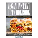 دانلود کتاب Vegan Instant Pot Cookbook: Nourish Your Body with 100 Easy Plant Based Recipes