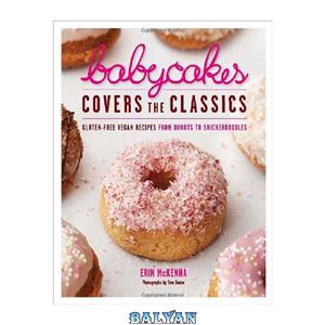 دانلود کتاب BabyCakes Covers the Classics Gluten Free Vegan Recipes from Donuts to Snickerdoodles 