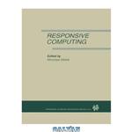 دانلود کتاب Responsive Computing: A Special Issue of REAL-TIME SYSTEMS The International Journal of Time-Critical Computing Systems Vol. 7, No.3 (1994)