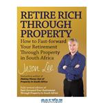 دانلود کتاب Retire Rich Through Property: How to fast-forward your retirement through property in South Africa