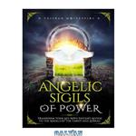 دانلود کتاب Angelic Sigils of Power: Transform Your Life with Instant Access to the Angels of the Tarot and Zodiac