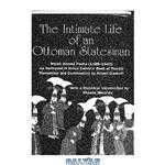 دانلود کتاب The intimate life of an Ottoman statesman : Melek Ahmed Pasha (1588-1662) : as portrayed in Evliya Çelebi’s Book of travels (Seyahat-name)