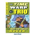 دانلود کتاب The Not-So-Jolly Roger (Time Warp Trio #2)