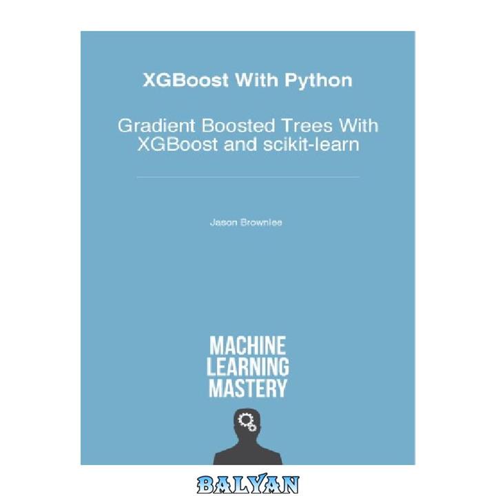 دانلود کتاب XGBoost with Python: Gradient Boosted Trees with XGBoost and scikit-learn